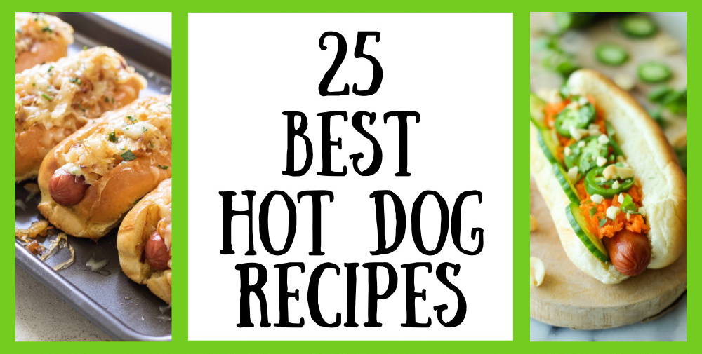 25 Best Hot Dog Recipes - Recipes For Holidays