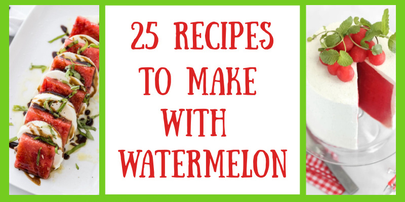 25 Recipes to Make with Watermelon - Recipes For Holidays